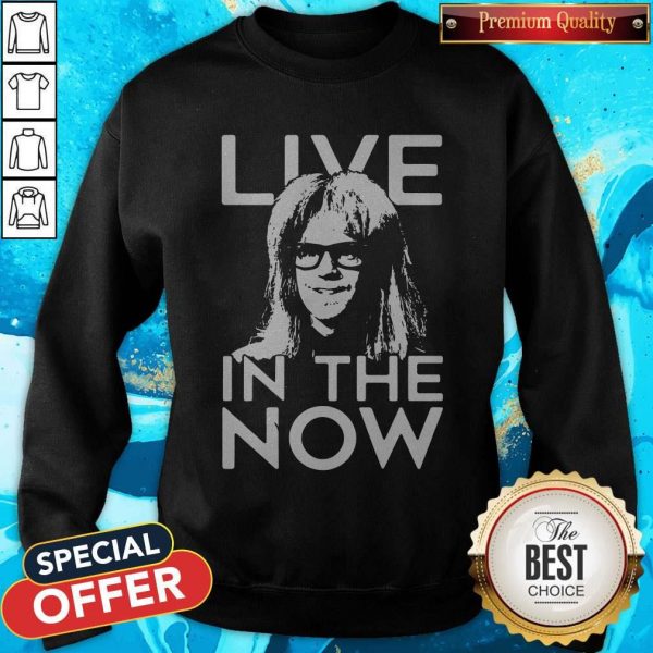 Funny Garth Algar Live In The Now Sweatshirt