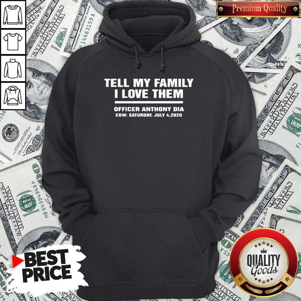 Tell My Family I Love Them Officer Anthony Dia Eow Saturday July 4 2020 Hoodie