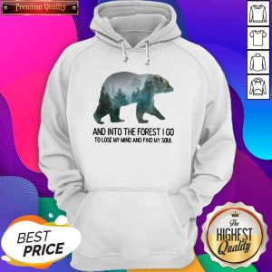 Bear And Into The Forest I Go To Lose My Mind And Find My Soul Hoodie