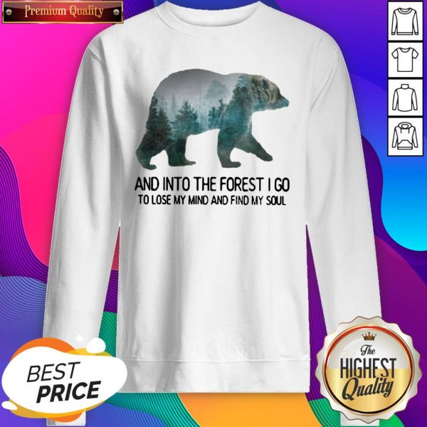 Bear And Into The Forest I Go To Lose My Mind And Find My Soul SweatShirt