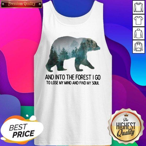 Bear And Into The Forest I Go To Lose My Mind And Find My Soul Tank Top
