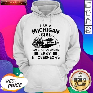 Deer I Am A Michigan Girl I Am Just So Freakin’ Sexy It Overflows Hoodie