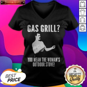 Gas Grill You Mean The Woman’s Outdoor Stove V-neck