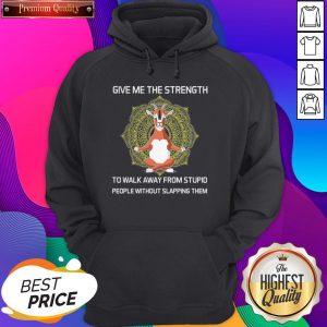 Goat Give Me The Strength To Walk Away From Stupid People Hoodie