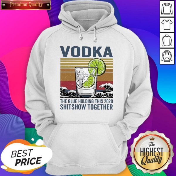 Vodka The Glue Holding This 2020 Shitshow Together Vintage Hoodie