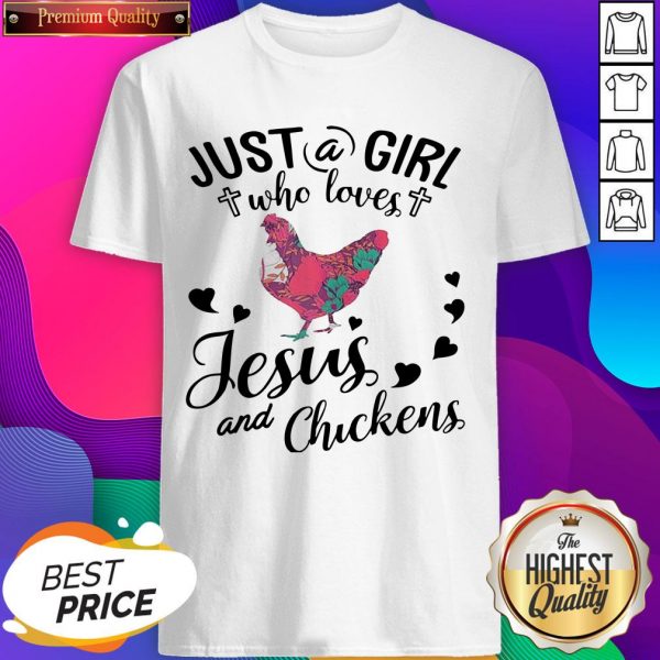 Just A Girl Who Loves Jesus And Chickens Shirt