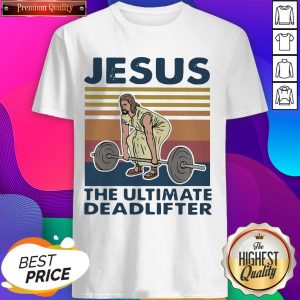 Original Jesus The Ultimate Deadlifter Vintage Shirt