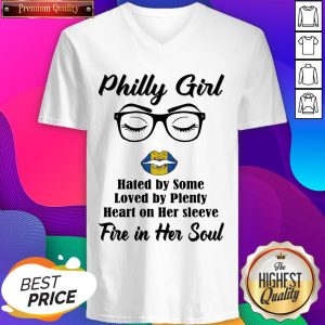 Philly Girl Hated By Some Loved By Plenty Heart On Her Sleeve Fire In Her Soul V-neck