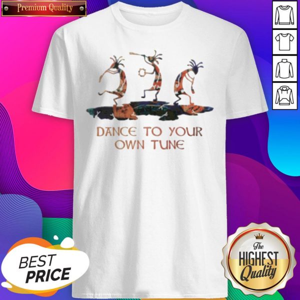 Premium Dance To Your Own Tune Shirt