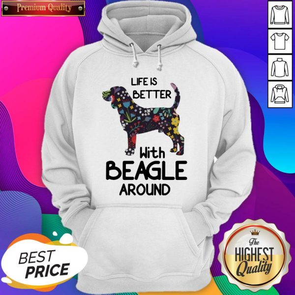 Premium Life Better With Beagle Around Hoodie