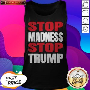 Premium Stop The Madness Stop Trump Tank Top