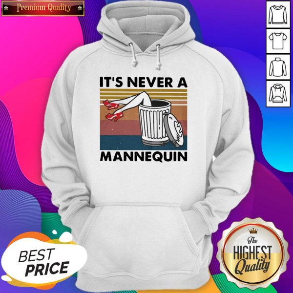 Pretty It’s Never A Mannequin Vintage Hoodie