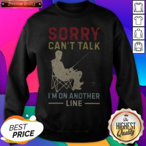 Pretty Sorry Can’t Talk I’m On Another Line SweatShirt