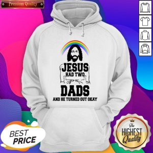 Rainbow Jesus Had Two Dads And He Turned Out Okay Hoodie
