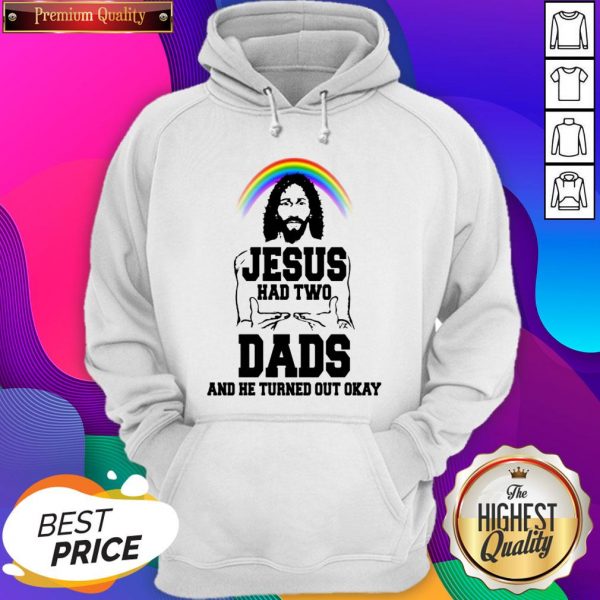 Rainbow Jesus Had Two Dads And He Turned Out Okay Hoodie