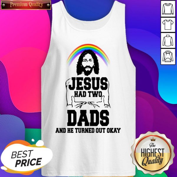 Rainbow Jesus Had Two Dads And He Turned Out Okay Tank Top