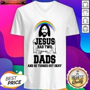 Rainbow Jesus Had Two Dads And He Turned Out Okay V-neck