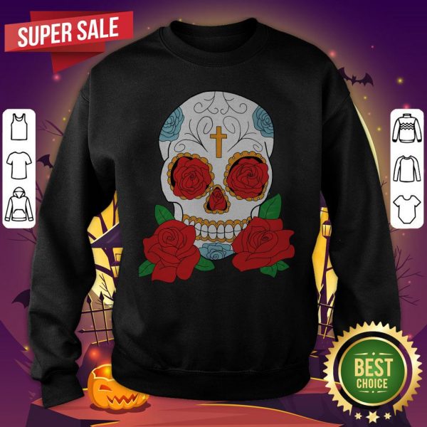 Rose Sugar Skull Dia De Los Muertos Day Of The Dead SweatShirt