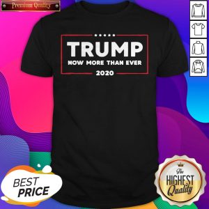 Trump 2002 Now More Than Ever Pro Trump 2020 Election Shirt