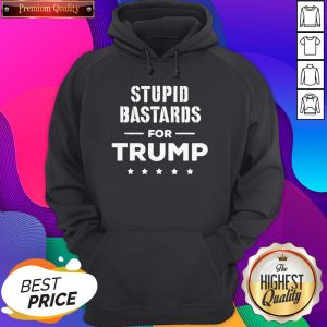Stupid Bastards For Trump 2020 Hoodie