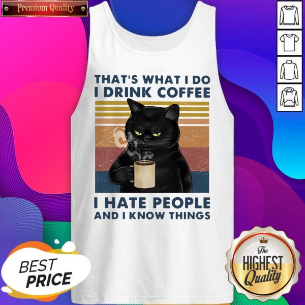 That’s What I Do Drink Cofee I Hate People And I Know Thinngs Vintage Tank Top