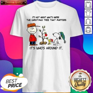 The Peanuts Snoopy It’s Not About What’s Under The Christmas Tree That Matters It’s Who’s Around It Shirt