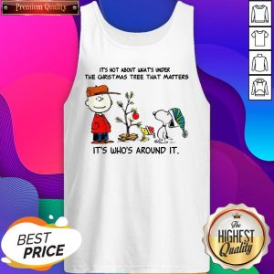 The Peanuts Snoopy It’s Not About What’s Under The Christmas Tree That Matters It’s Who’s Around It Tank Top