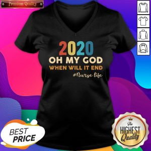 2020 Oh My God When Will It End #Nurse Life V-neck- Design By Sheenytee.com