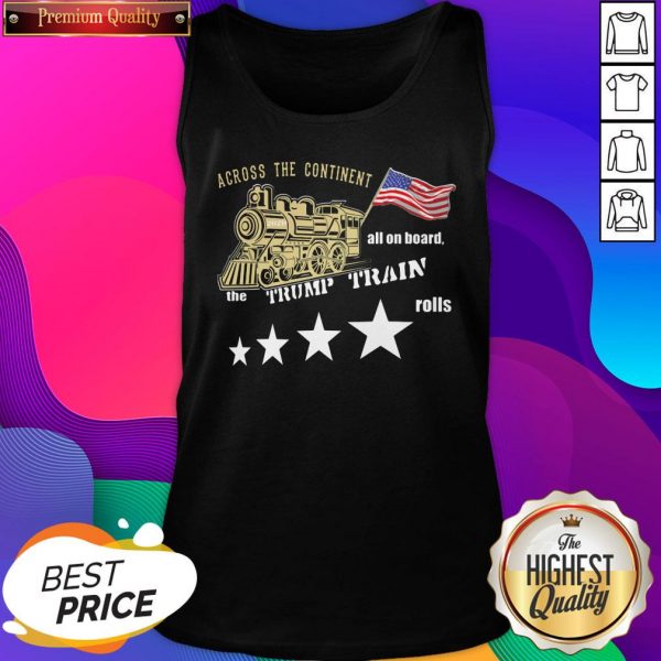 Across Continent All Aboard Trump Train Rolls 2020 American Tank Top- Design By Sheenytee.com