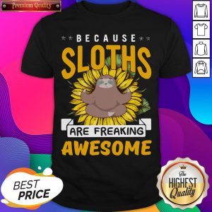 Because Sloths Are Freaking Awesome 2021 Shirt- Design By Sheenytee.com