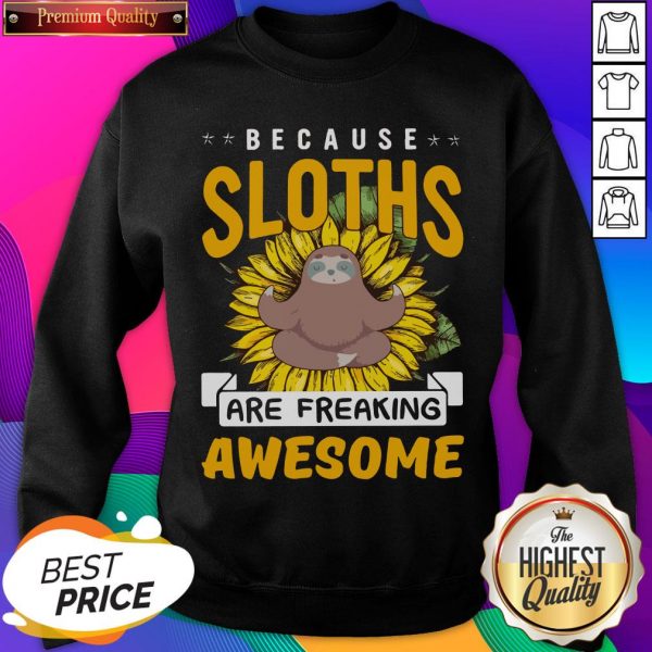 Because Sloths Are Freaking Awesome 2021 Sweatshirt- Design By Sheenytee.com