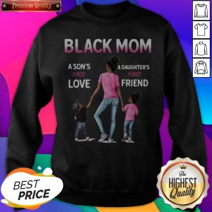 Black Mom A Son'S First Love A Daughter'S First Friend Sweatshirt