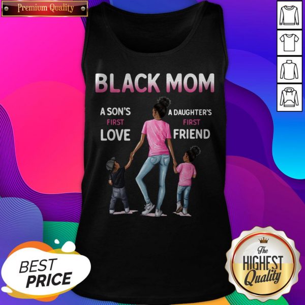 Black Mom A Son'S First Love A Daughter'S First Friend Tank Top