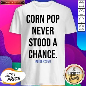 Corn Pop Never Stood A Chance Biden 2020 Shirt- Design By Sheenytee.com