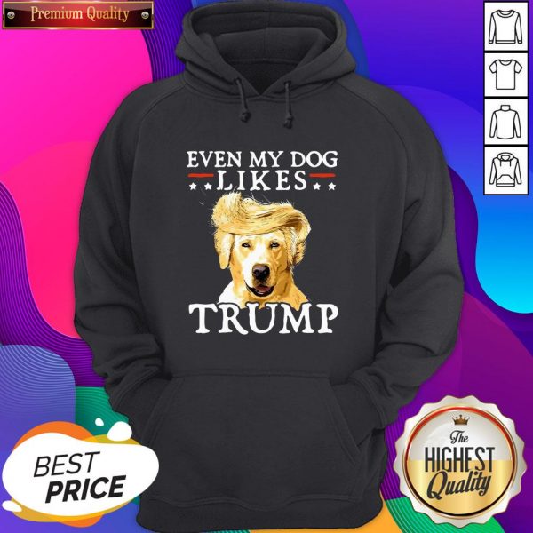 Even My Dog Likes Trump Funny Golden Retriever Trump Hoodie- Design By Sheenytee.com