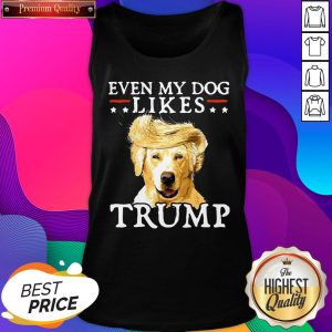 Even My Dog Likes Trump Funny Golden Retriever Trump Tank Top- Design By Sheenytee.com