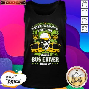 Everybody Is A Bus Driver Until The Real Bus Driver Shows Up Tank Top- Design By Sheenytee.com