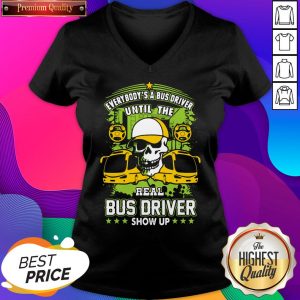 Everybody Is A Bus Driver Until The Real Bus Driver Shows Up V-neck- Design By Sheenytee.com