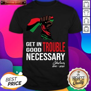 Get In Trouble Good Necessary John Lewis Shirt- Design By Sheenytee.com