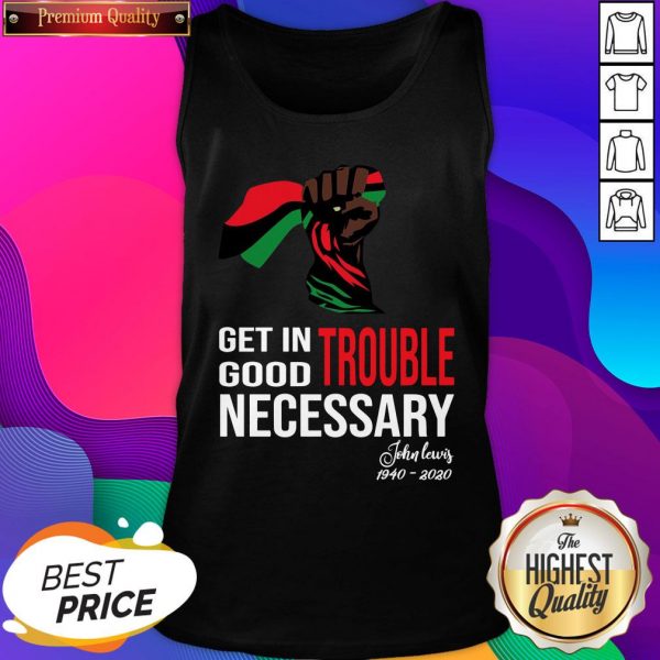 Get In Trouble Good Necessary John Lewis Tank Top- Design By Sheenytee.com