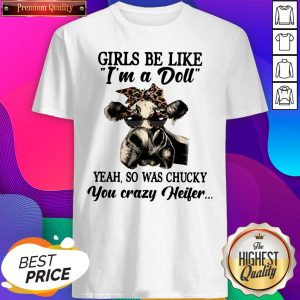 Girls Be Like I’m A Doll Yeah So Was Chucky You Crazy Heifer Cow Shirt- Design By Sheenytee.com