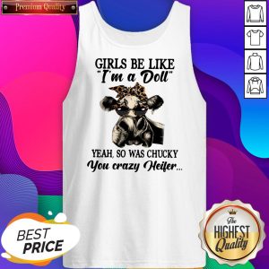 Girls Be Like I’m A Doll Yeah So Was Chucky You Crazy Heifer Cow Tank Top- Design By Sheenytee.com