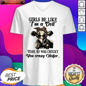 Girls Be Like I’m A Doll Yeah So Was Chucky You Crazy Heifer Cow V-neck- Design By Sheenytee.com