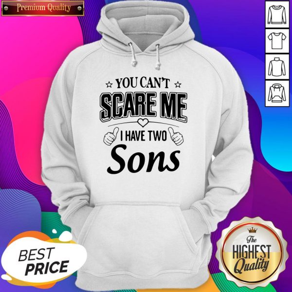 You Can’t Scare Me I Have Two Sons Hoodie