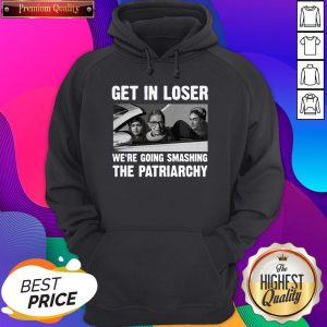 Ruth Bader Ginsburg Get In Loser We’re Going Smashing The Patriarchy Hoodie