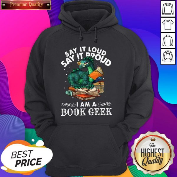 Dragon Say It Loud Say It Proud I Am A Book Geek Hoodie