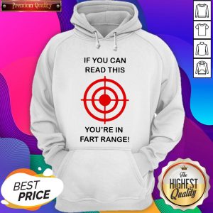 If You Can Read This You’re In Fart Range Hoodie