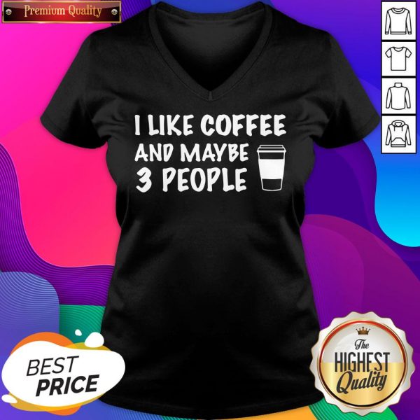 I Like Coffee And Maybe 3 People V-neck- Design By Sheenytee.com