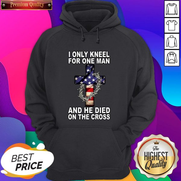 I Only Kneel For One Man And He Died On The Cross American Flag Hoodie- Design By Sheenytee.com