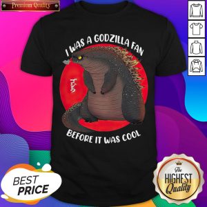 I Was A Godzilla Fan Before It Was Cool Shirt- Design By Sheenytee.com